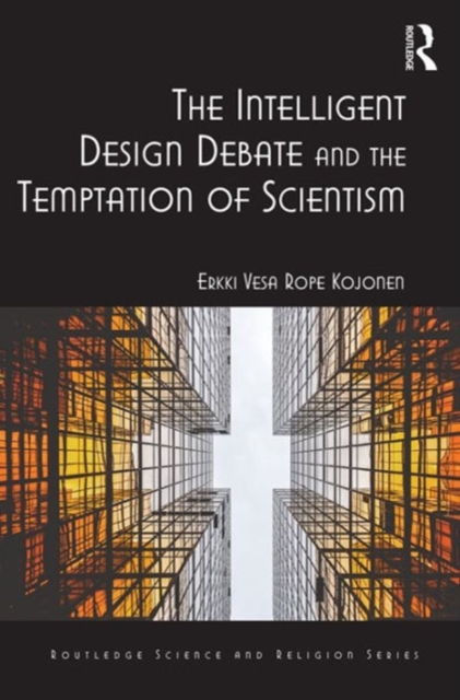 The Intelligent Design Debate and the Temptation of Scientism, Hardback Book