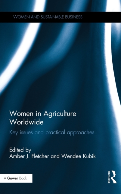 Women in Agriculture Worldwide : Key issues and practical approaches, Hardback Book