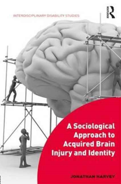 A Sociological Approach to Acquired Brain Injury and Identity, Hardback Book