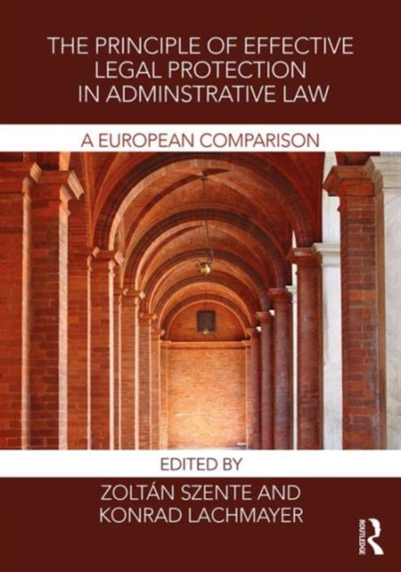 The Principle of Effective Legal Protection in Administrative Law : A European Perspective, Hardback Book
