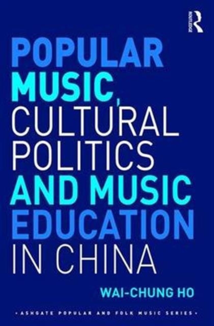 Popular Music, Cultural Politics and Music Education in China, Hardback Book