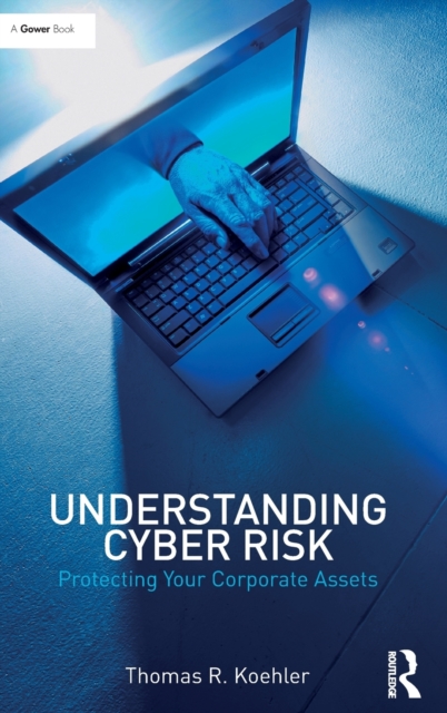 Understanding Cyber Risk : Protecting Your Corporate Assets, Hardback Book
