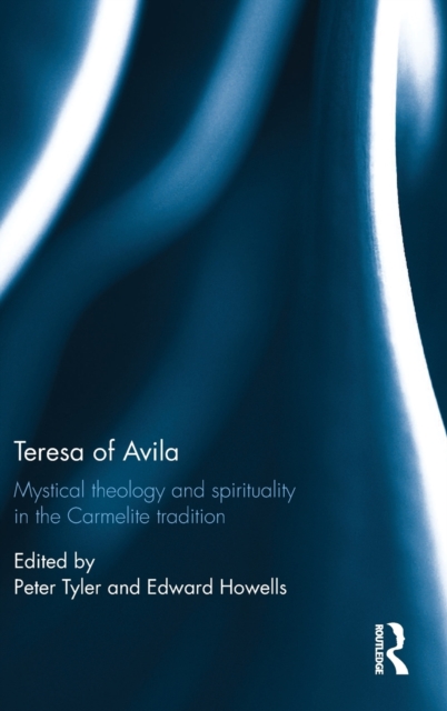 Teresa of Avila : Mystical Theology and Spirituality in the Carmelite Tradition, Hardback Book