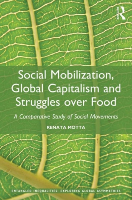 Social Mobilization, Global Capitalism and Struggles over Food : A Comparative Study of Social Movements, Hardback Book