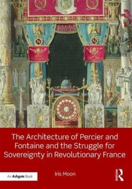 The Architecture of Percier and Fontaine and the Struggle for Sovereignty in Revolutionary France, Hardback Book
