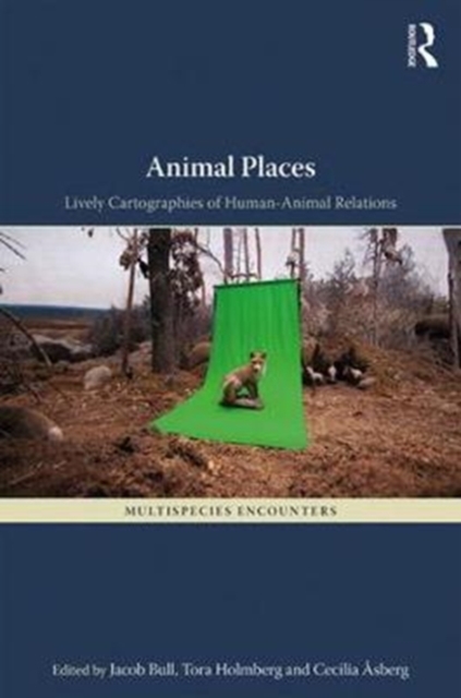 Animal Places : Lively Cartographies of Human-Animal Relations, Hardback Book