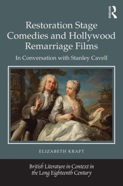 Restoration Stage Comedies and Hollywood Remarriage Films : In conversation with Stanley Cavell, Hardback Book