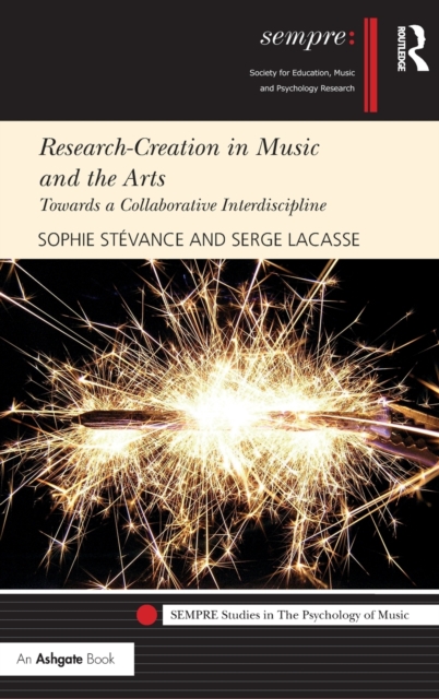 Research-Creation in Music and the Arts : Towards a Collaborative Interdiscipline, Hardback Book