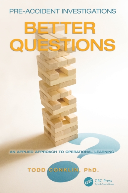 Pre-Accident Investigations : Better Questions - An Applied Approach to Operational Learning, Paperback / softback Book