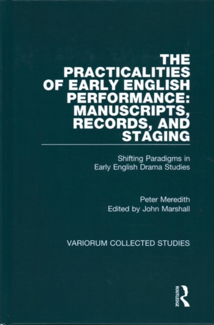The Practicalities of Early English Performance: Manuscripts, Records, and Staging : Shifting Paradigms in Early English Drama Studies, Hardback Book