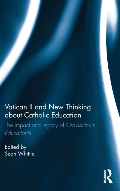 Vatican II and New Thinking about Catholic Education : The impact and legacy of Gravissimum Educationis, Hardback Book