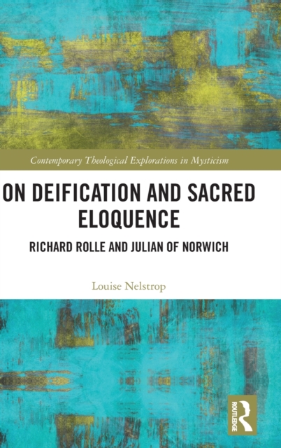 On Deification and Sacred Eloquence : Richard Rolle and Julian of Norwich, Hardback Book