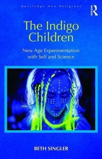 The Indigo Children : New Age Experimentation with Self and Science, Hardback Book
