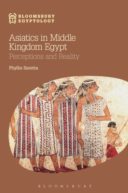 Asiatics in Middle Kingdom Egypt : Perceptions and Reality, EPUB eBook