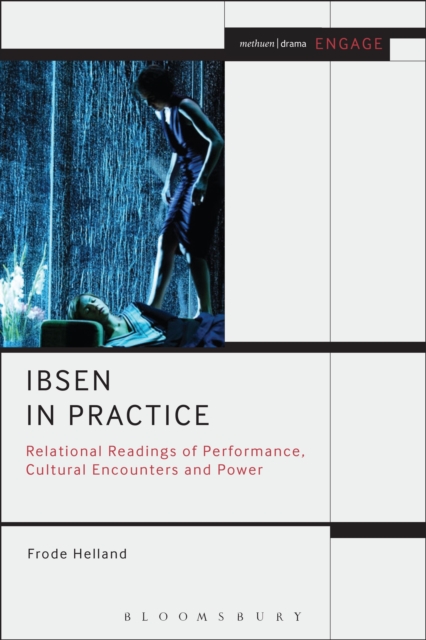 Ibsen in Practice : Relational Readings of Performance, Cultural Encounters and Power, PDF eBook