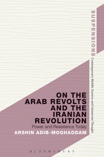 On the Arab Revolts and the Iranian Revolution : Power and Resistance Today, EPUB eBook