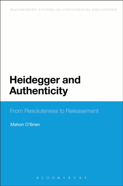 Heidegger and Authenticity : From Resoluteness to Releasement, Paperback / softback Book