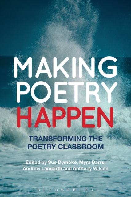 Making Poetry Happen : Transforming the Poetry Classroom, Hardback Book