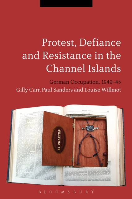 Protest, Defiance and Resistance in the Channel Islands : German Occupation, 1940-45, EPUB eBook