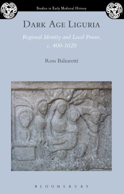 Dark Age Liguria : Regional Identity and Local Power, c. 400-1020, EPUB eBook