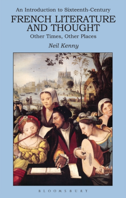 An Introduction to 16th-century French Literature and Thought : Other Times, Other Places, PDF eBook