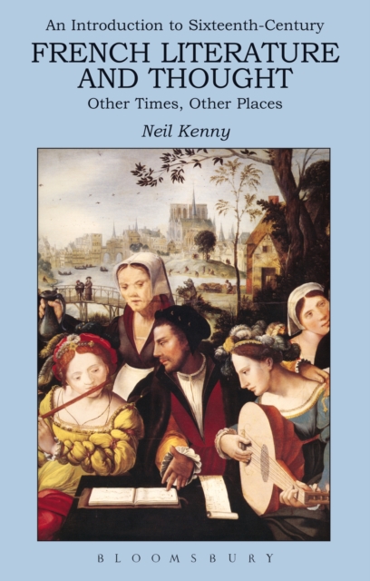 An Introduction to 16th-century French Literature and Thought : Other Times, Other Places, EPUB eBook