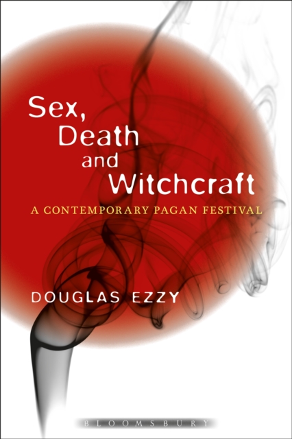Sex, Death and Witchcraft : A Contemporary Pagan Festival, PDF eBook