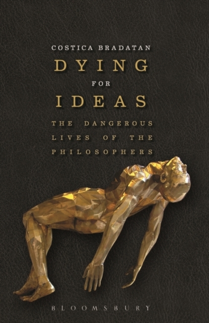 Dying for Ideas : The Dangerous Lives of the Philosophers, PDF eBook