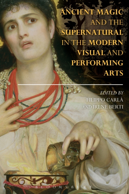 Ancient Magic and the Supernatural in the Modern Visual and Performing Arts, PDF eBook