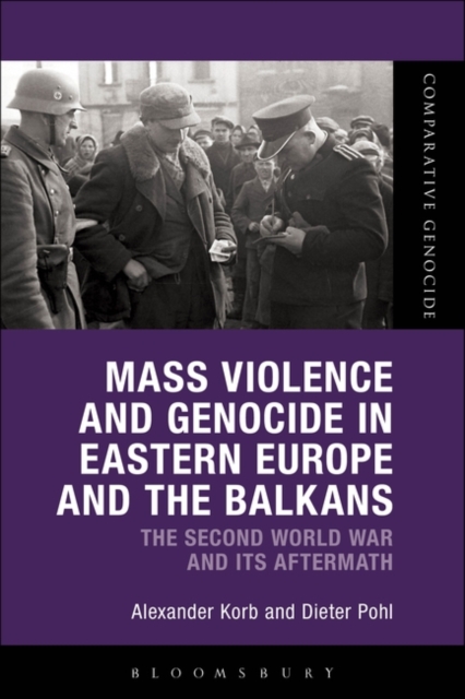 Mass Violence and Genocide in Eastern Europe and the Balkans : The Second World War and Its Aftermath, Paperback / softback Book
