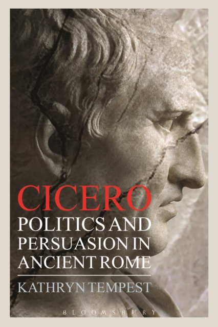 Cicero : Politics and Persuasion in Ancient Rome, Paperback / softback Book