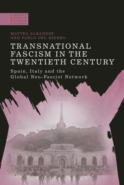 Transnational Fascism in the Twentieth Century : Spain, Italy and the Global Neo-Fascist Network, PDF eBook