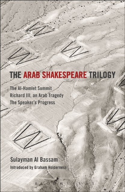 The Arab Shakespeare Trilogy : The Al-Hamlet Summit; Richard III, an Arab Tragedy; the Speaker’s Progress, EPUB eBook