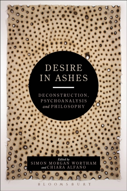 Desire in Ashes : Deconstruction, Psychoanalysis, Philosophy, EPUB eBook