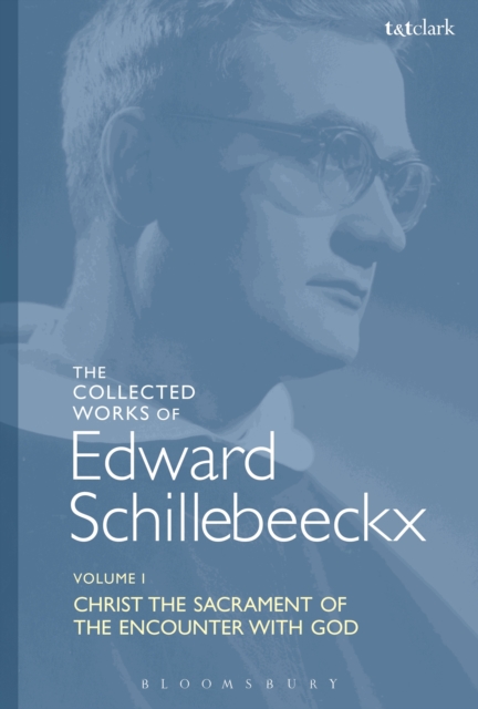 The Collected Works of Edward Schillebeeckx Volume 1 : Christ the Sacrament of the Encounter with God, PDF eBook