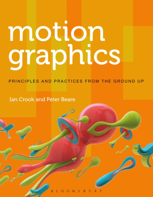 Motion Graphics : Principles and Practices from the Ground Up, Paperback / softback Book
