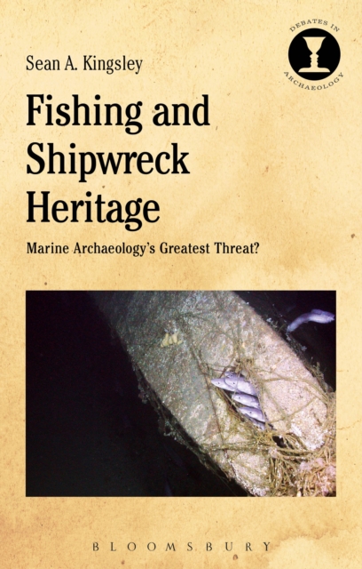 Fishing and Shipwreck Heritage : Marine Archaeology's Greatest Threat?, EPUB eBook