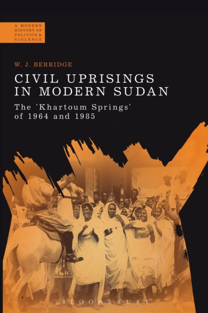 Civil Uprisings in Modern Sudan : The 'Khartoum Springs' of 1964 and 1985, Hardback Book