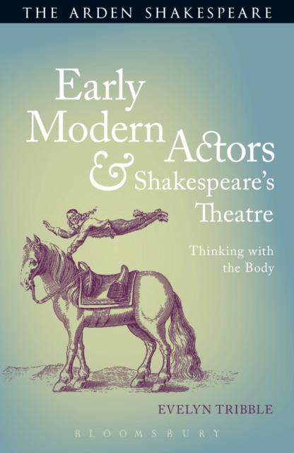 Early Modern Actors and Shakespeare's Theatre : Thinking with the Body, Paperback / softback Book