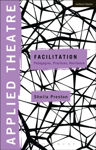 Applied Theatre: Facilitation : Pedagogies, Practices, Resilience, EPUB eBook
