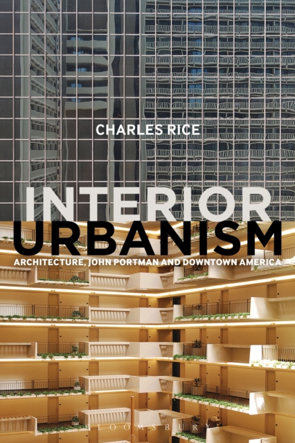 Interior Urbanism : Architecture, John Portman and Downtown America, Paperback / softback Book