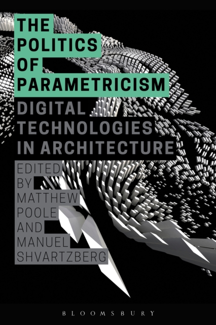 The Politics of Parametricism : Digital Technologies in Architecture, PDF eBook