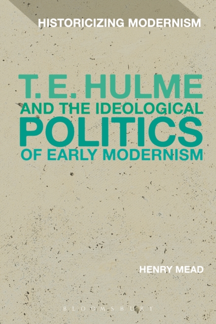 T. E. Hulme and the Ideological Politics of Early Modernism, PDF eBook
