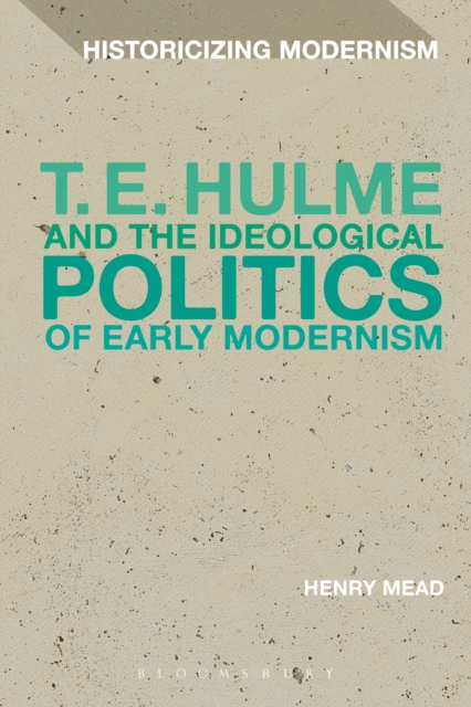 T. E. Hulme and the Ideological Politics of Early Modernism, EPUB eBook