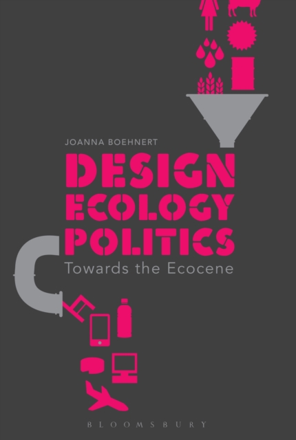 Design, Ecology, Politics : Towards the Ecocene, Paperback / softback Book