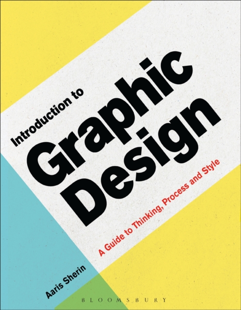 Introduction to Graphic Design : A Guide to Thinking, Process & Style, Paperback / softback Book
