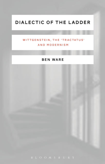 Dialectic of the Ladder : Wittgenstein, the 'Tractatus' and Modernism, EPUB eBook