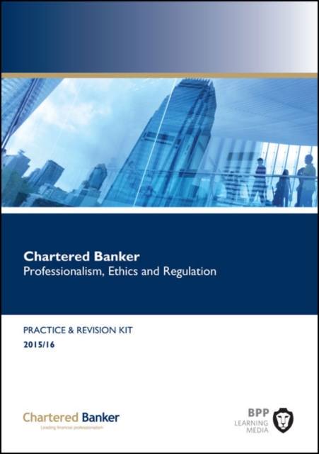 Chartered Banker Professional Ethics and Regulation : Revision Kit, Paperback Book