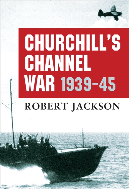 Churchill s Channel War : 1939-45, EPUB eBook