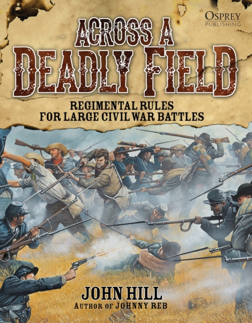 Across A Deadly Field: Regimental Rules for Civil War Battles, Hardback Book
